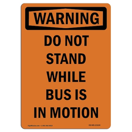 Signmission OSHA WARNING Sign, Do Not Stand While Bus Is In Motion, 14in X 10in Aluminum, 10" W, 14" L, Portrait OS-WS-A-1014-V-13104